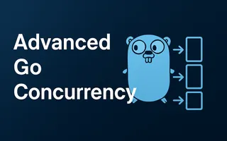 Advanced Go concurrency patterns